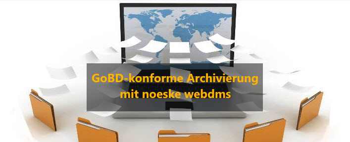 GoBD-konforme Archivierung mit noeske webDmS GoBD-konforme Archivierung mit noeske webDmS