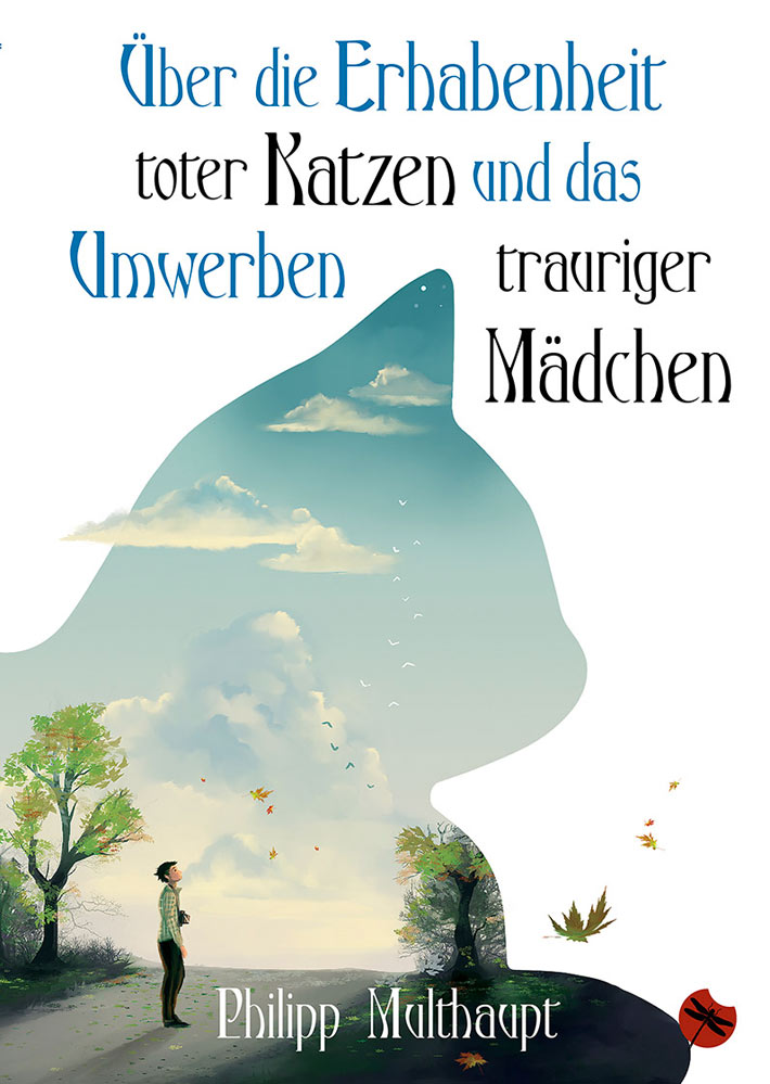 Philipp Multhaupt: Über die Erhabenheit toter Katzen und das Umwerben trauriger Mädchen