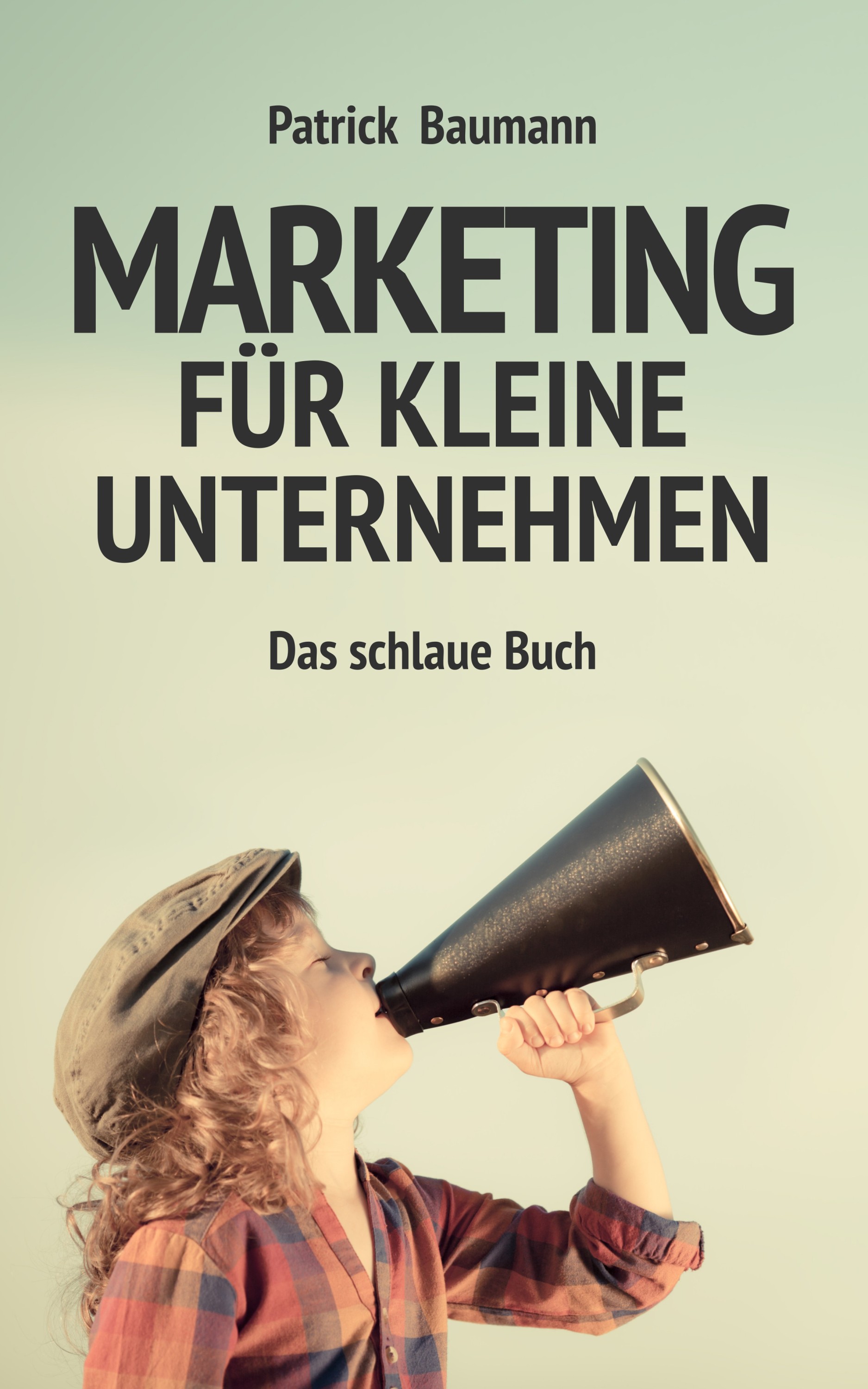 Cover von"Marketing für kleine Unternehmen - Das schlaue Buch (Bildquelle: Patrick Baumann (mit