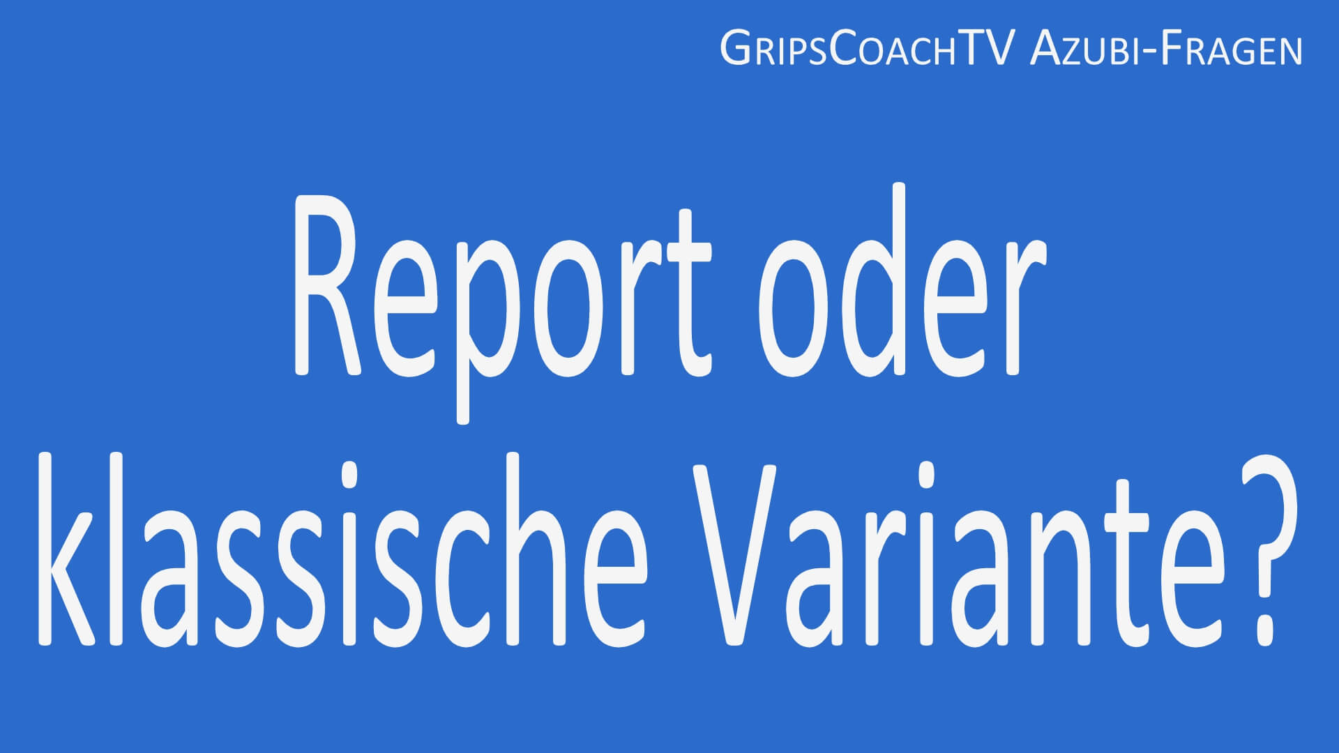 (c) GripsCoachTV. Report oder klassische Variante? Was ist besser und warum? (c) GripsCoachTV. Report oder klassische Variante? Was ist besser und warum?
