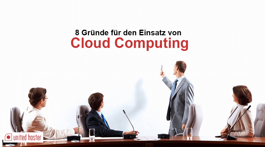 8 Gründe für den Einsatz von Cloud Computing 8 Gründe für den Einsatz von Cloud Computing