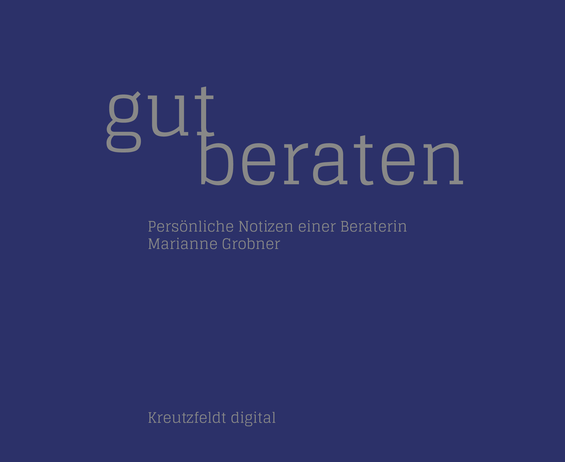 Gut beraten: Persönliche Notizen einer Beraterin Gut beraten: Persönliche Notizen einer Beraterin