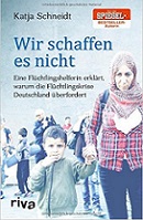 Wir schaffen es nicht: Eine Flüchtlingshelferin erklärt, warum die Flüchtlingskrise Deutschland über Wir schaffen es nicht: Eine Flüchtlingshelferin erklärt, warum die Flüchtlingskrise Deutschland über