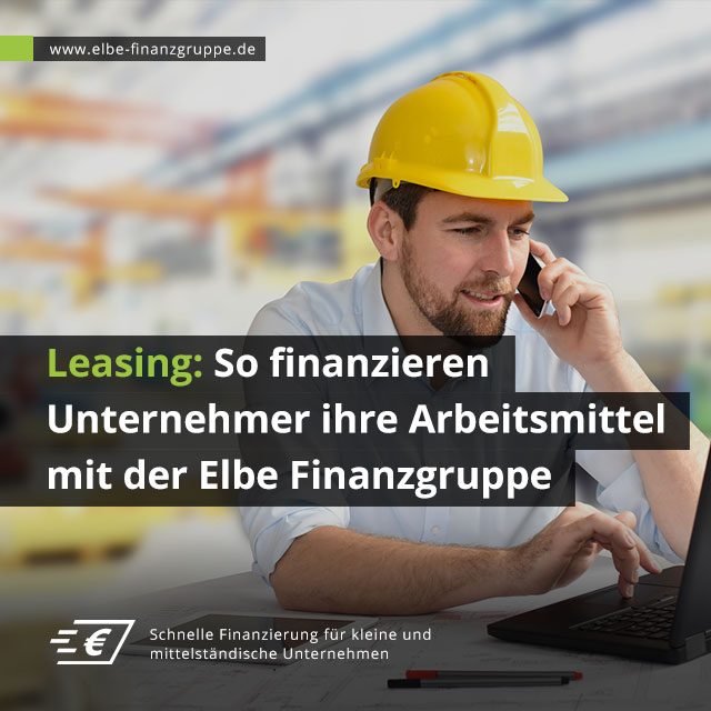 Leasing: So finanzieren Unternehmer ihre Arbeitsmittel mit der Elbe Finanzgruppe Leasing: So finanzieren Unternehmer ihre Arbeitsmittel mit der Elbe Finanzgruppe