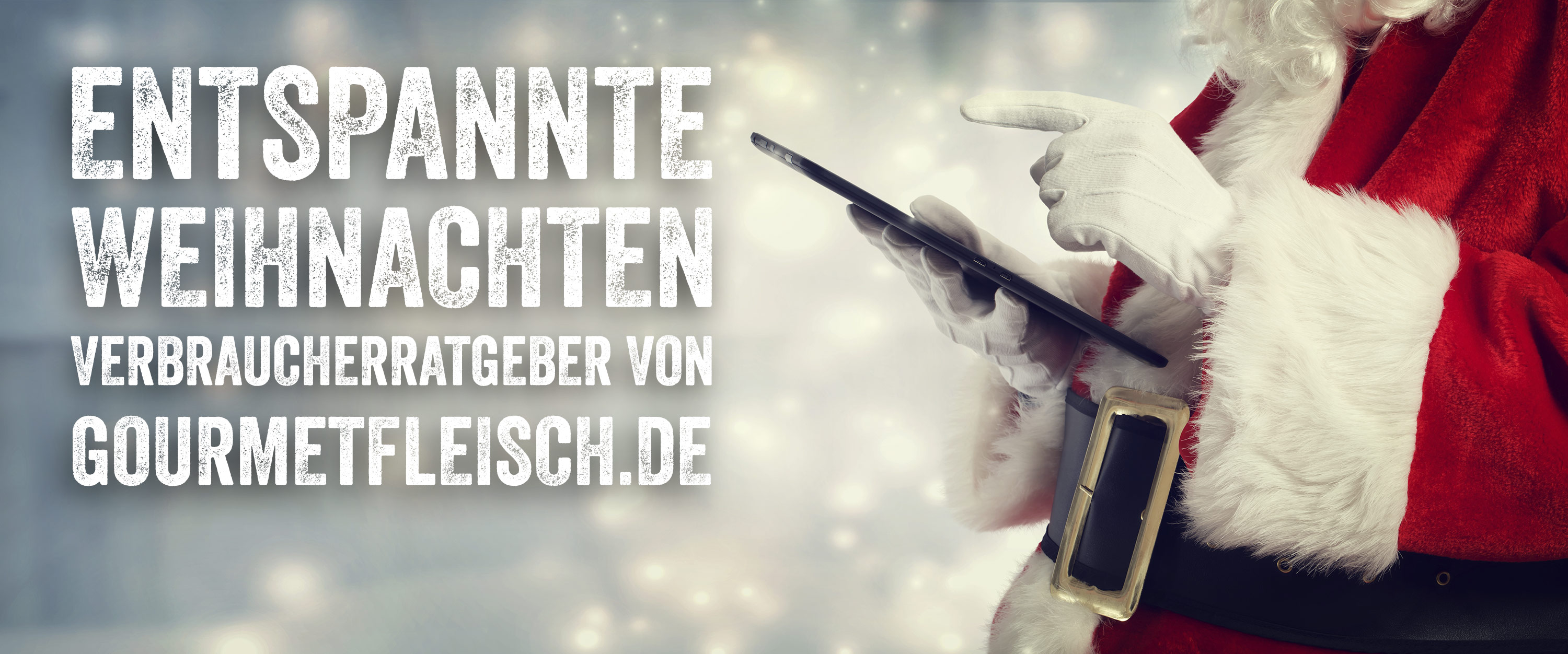 Entspannte Weihnachten - Verbraucherratgeber von Gourmetfleisch.de Entspannte Weihnachten - Verbraucherratgeber von Gourmetfleisch.de