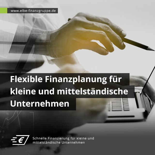 Flexible Finanzplanung für kleine und mittelständische Unternehmen Flexible Finanzplanung für kleine und mittelständische Unternehmen