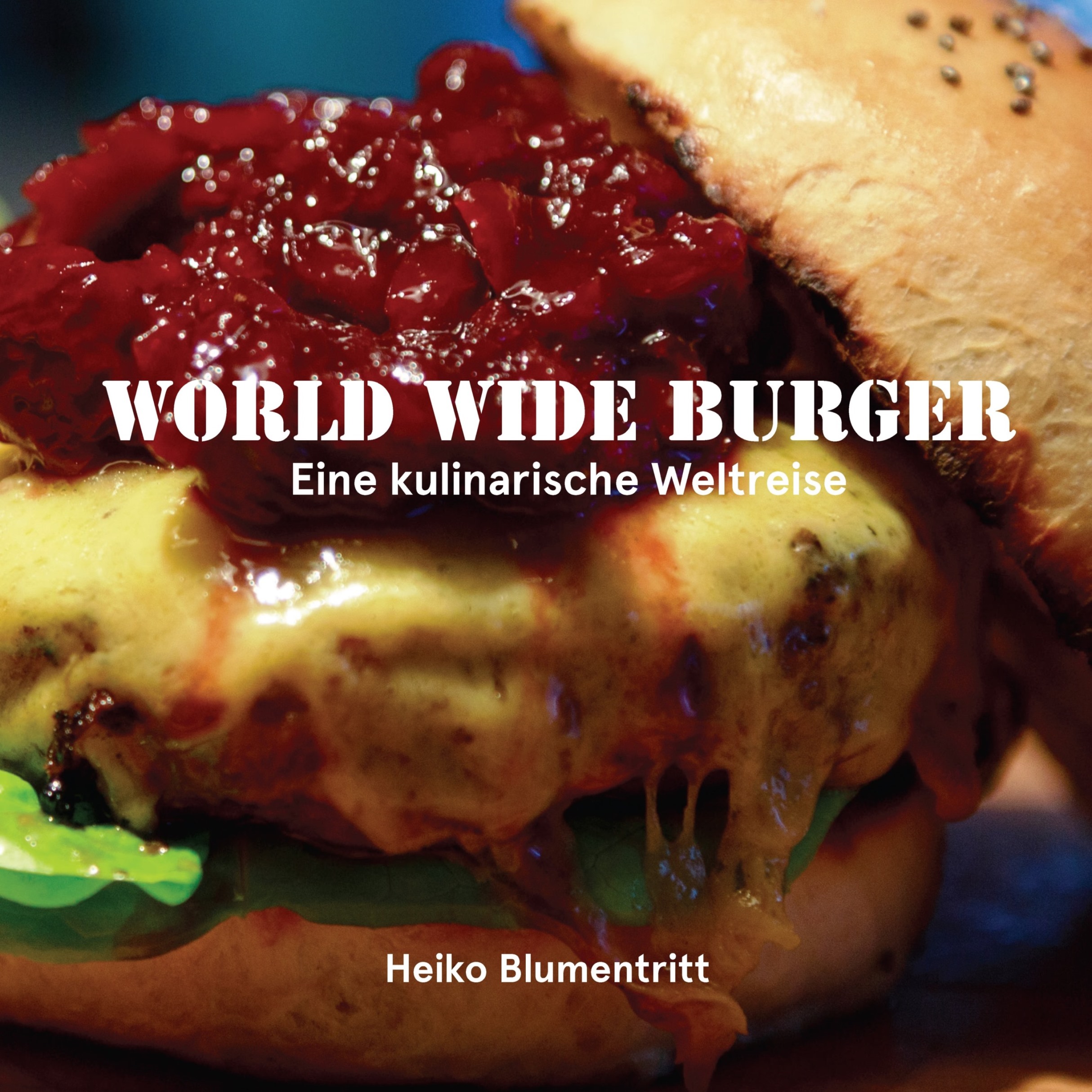 World Wide Burger - Eine kulinarische Weltreise