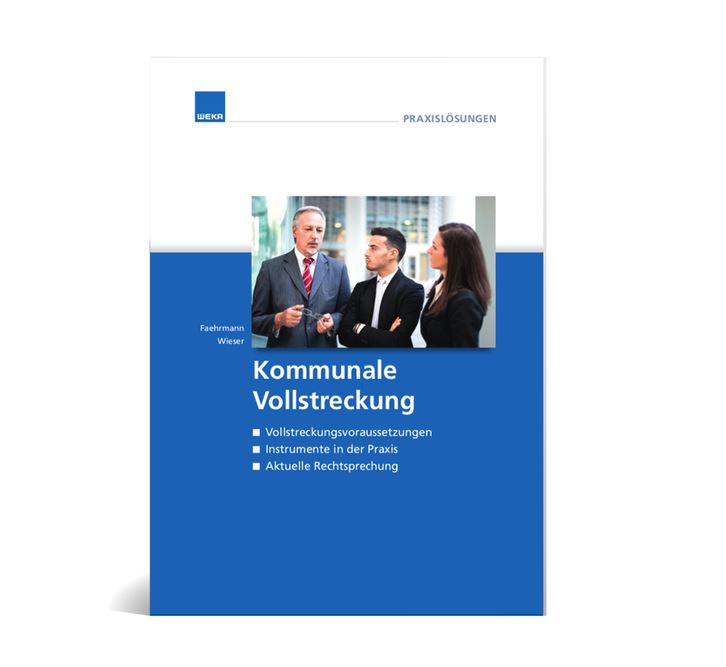 Kommunale Vollstreckung: Vollstreckungsvoraussetzungen, aktuelle Rechtsprechung Kommunale Vollstreckung: Vollstreckungsvoraussetzungen, aktuelle Rechtsprechung