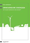 Erneuerbare Energien - Mit neuer Energie in die Zukunft Erneuerbare Energien - Mit neuer Energie in die Zukunft
