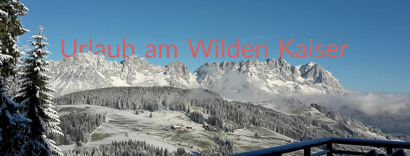 Zu jeder Jahreszeit ein Traum - Urlaub am wilden Kaiser Zu jeder Jahreszeit ein Traum - Urlaub am wilden Kaiser
