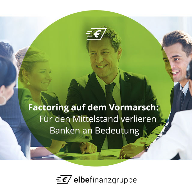 Factoring auf dem Vormarsch: Für den Mittelstand verlieren Banken an Bedeutung Factoring auf dem Vormarsch: Für den Mittelstand verlieren Banken an Bedeutung