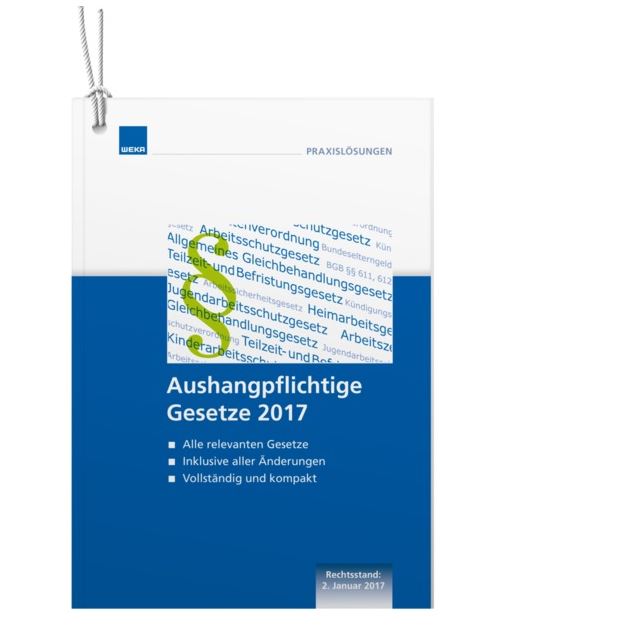 Aushangpflichtige Gesetze 2017: Aktualisierte Fassung Aushangpflichtige Gesetze 2017: Aktualisierte Fassung