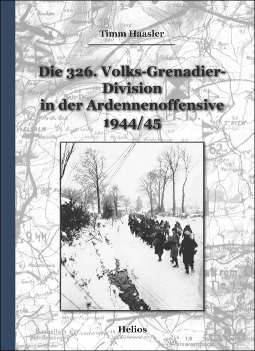 Timm Haasler: Die 326. Volks-Grenadier-Division in der Ardennenoffensive 1944/45 Timm Haasler: Die 326. Volks-Grenadier-Division in der Ardennenoffensive 1944/45