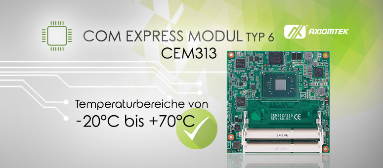 CEM313 – AXIOMTEKs neues COM Express Kompaktmodul Typ 6