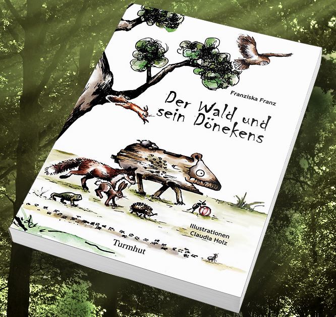 DER WALD UND SEIN DÖNEKENS: Ein Märchenbuch von Franziska Franz mit Illustrationen von Claudia Holz