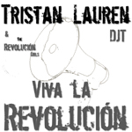 Tristan Lauren DJT & The Revolución Girls - Viva la Revolución (Cover/Abdruck honorarfrei) Tristan Lauren DJT & The Revolución Girls - Viva la Revolución (Cover/Abdruck honorarfrei)
