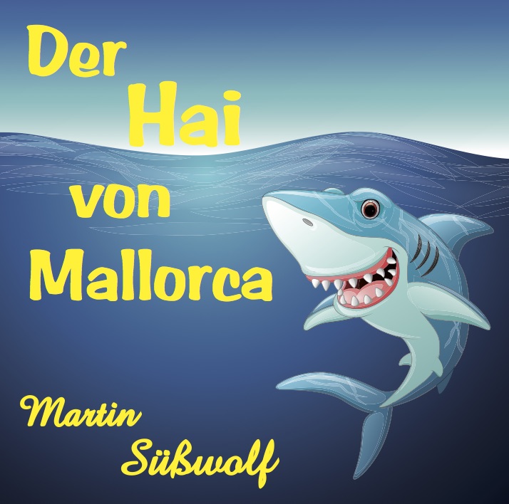 Martin Süßwolf - Der Hai von Mallorca Martin Süßwolf - Der Hai von Mallorca