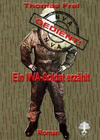 Thomas Frei : Gedient - Ein NVA Soldat erzählt Thomas Frei : Gedient - Ein NVA Soldat erzählt