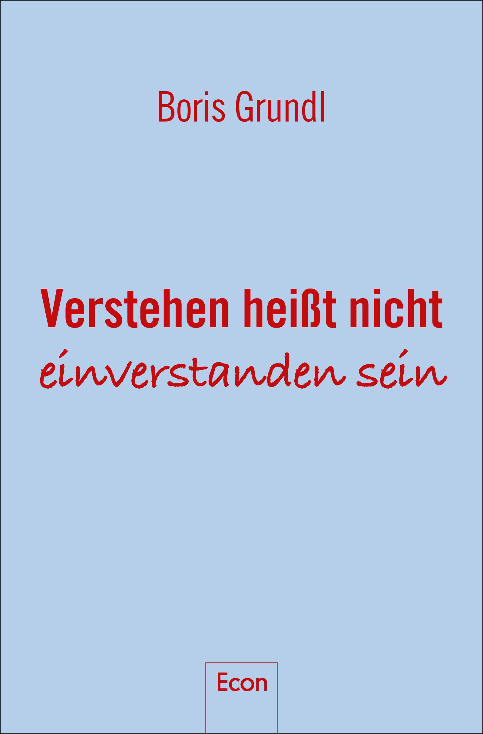 Boris Grundl:"Verstehen heißt nicht einverstanden sein" (2017)