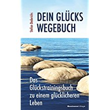 Dein Glückswegebuch: Das Glückstrainingsbuch zu einem glücklicheren Leben Dein Glückswegebuch: Das Glückstrainingsbuch zu einem glücklicheren Leben