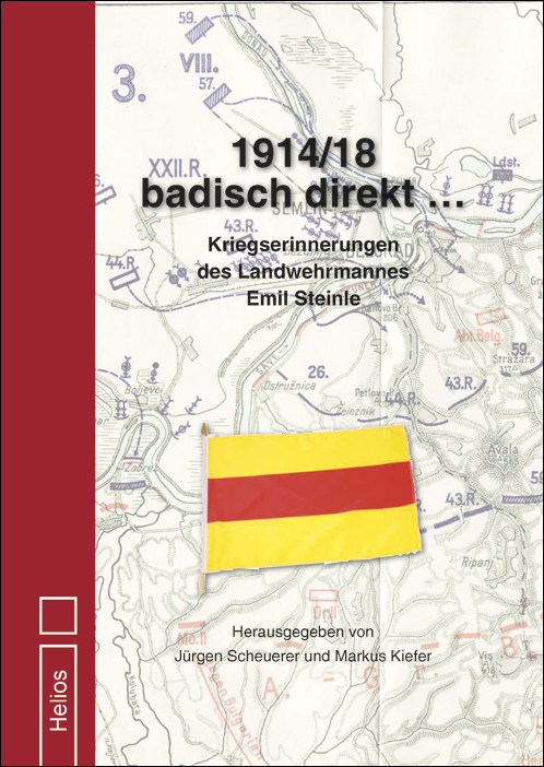 Scheuerer/Kiefer: 1914/18 badisch direkt ...- Kriegserinnerungen des Landwehrmannes Emil Steinle Scheuerer/Kiefer: 1914/18 badisch direkt ...- Kriegserinnerungen des Landwehrmannes Emil Steinle