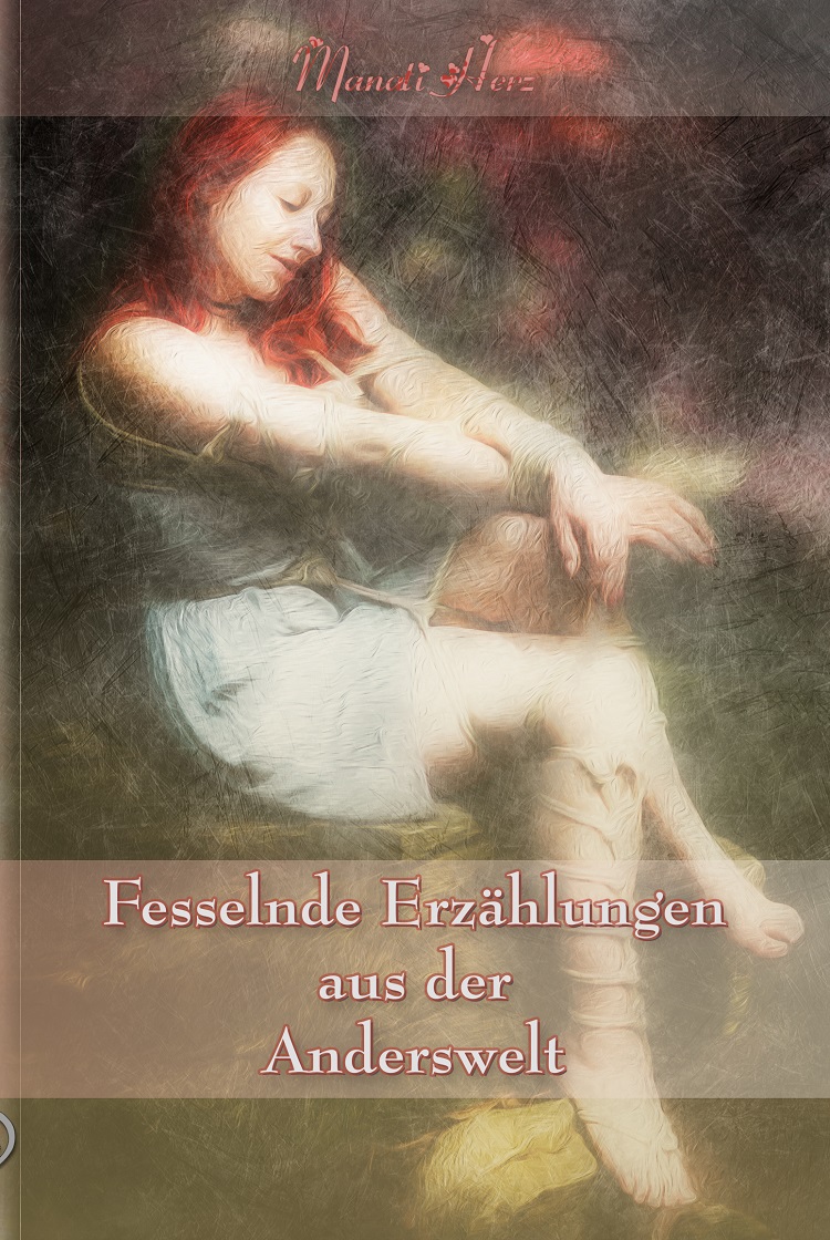 Buchcover"Fesselnde Erzählungen aus der Anderswelt" von Manati Herz Buchcover"Fesselnde Erzählungen aus der Anderswelt" von Manati Herz