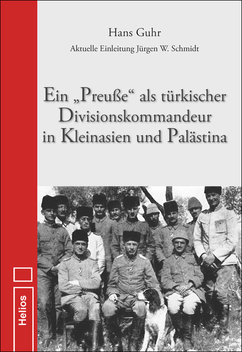 Ein"Preuße" als türkischer Divisionskommandeur in Kleinasien und Palästina von Hans Guhr