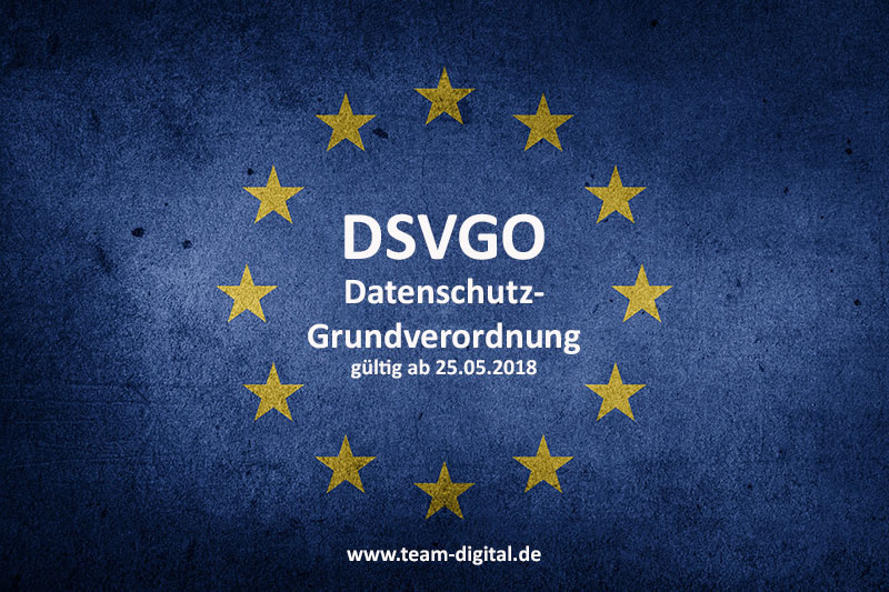 Die DSVGO - wichtige Informationen der team digital GmbH Die DSVGO - wichtige Informationen der team digital GmbH