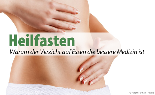 Heilfasten - Gewinn durch Verzicht Heilfasten - Gewinn durch Verzicht
