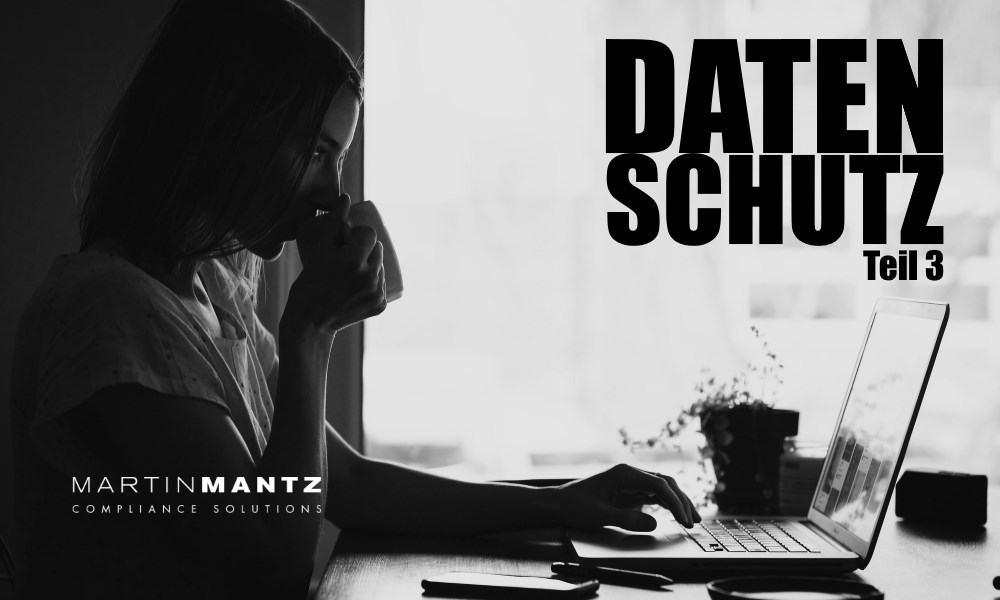 Martin Mantz GmbH - Datenschutz-Grundverordnung – Teil 3