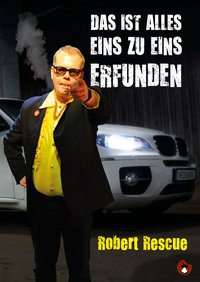 Robert Rescue: Das ist alles 1:1 erfunden! Robert Rescue: Das ist alles 1:1 erfunden!
