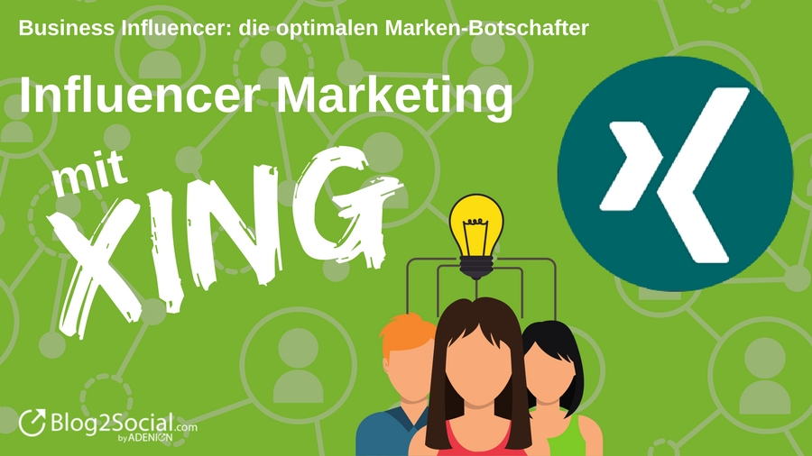 Influencer Marketing mit XING Influencer Marketing mit XING