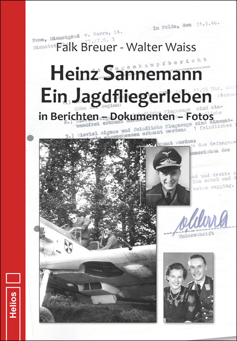 Heinz Sannemann - Ein Jagdfliegerleben von Falk Breuer und Walter Waiss Heinz Sannemann - Ein Jagdfliegerleben von Falk Breuer und Walter Waiss