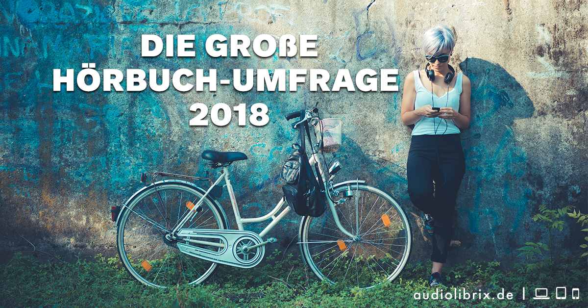 Die Große Hörbuch-Umfrage 2018 Die Große Hörbuch-Umfrage 2018