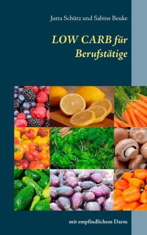 LOW CARB für Berufstätige mit empfindlichem Darm LOW CARB für Berufstätige mit empfindlichem Darm