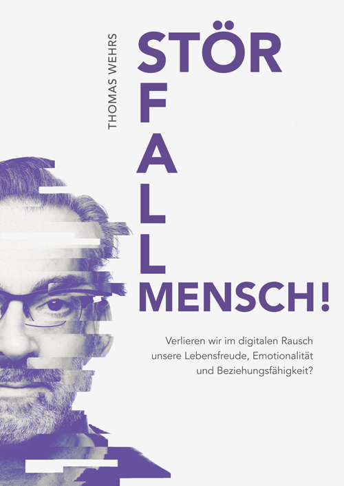 Neu: Thomas Wehrs: Störfall Mensch! Wie wir mit der digitalen Welt sinnvoll umgehen lernen Neu: Thomas Wehrs: Störfall Mensch! Wie wir mit der digitalen Welt sinnvoll umgehen lernen