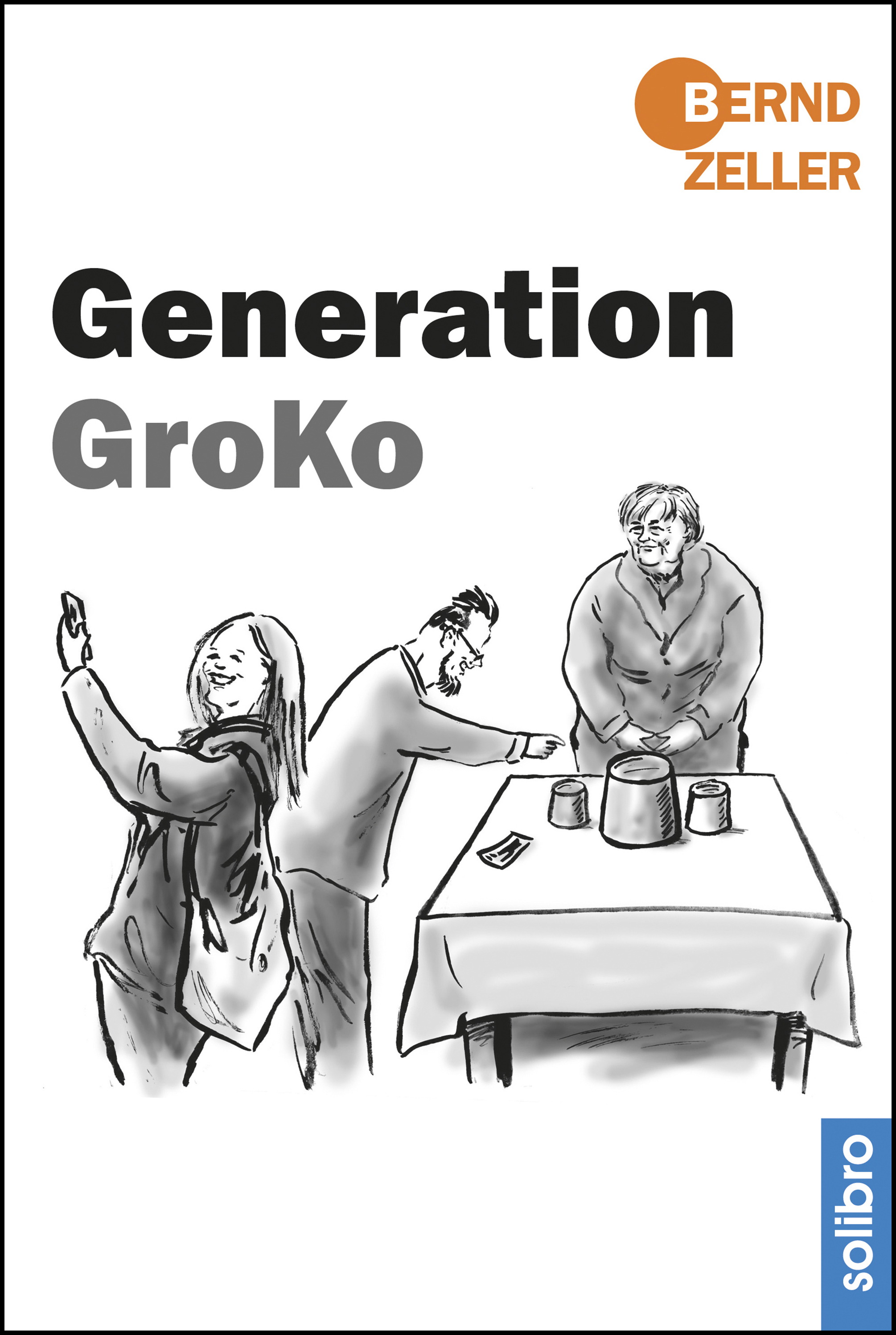 Cover Bernd Zeller: Generation GroKo Cover Bernd Zeller: Generation GroKo