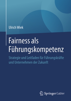 Das neue Buch von Dr. Ulrich Wiek: Fairness als Führungskompetenz Das neue Buch von Dr. Ulrich Wiek: Fairness als Führungskompetenz
