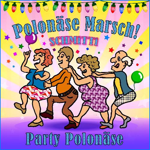 Schmitti - Party Polonäse, Polonäse Marsch! Schmitti - Party Polonäse, Polonäse Marsch!