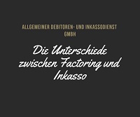 Allgemeiner Debitoren- und Inkassodienstleister GmbH Die Unterschiede zwischen Factoring und Inkasso Allgemeiner Debitoren- und Inkassodienstleister GmbH Die Unterschiede zwischen Factoring und Inkasso