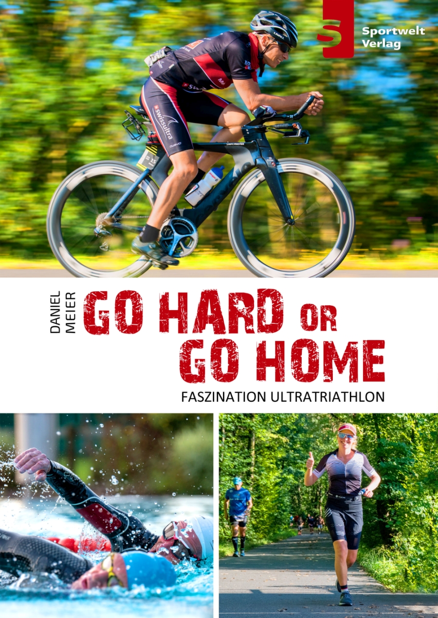 Go hard or go home - Faszination Ultratriathlon Go hard or go home - Faszination Ultratriathlon