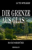 Lutz Spilker: »Die Grenze aus Glas – Das Haus gegenüber.«