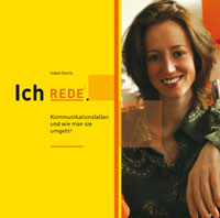 Ich REDE. Kommunikationsfallen und wie man sie umgeht. Ich REDE. Kommunikationsfallen und wie man sie umgeht.