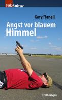 Gary Flanell: Angst vor blauem Himmel Gary Flanell: Angst vor blauem Himmel