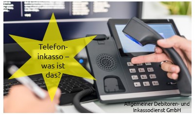 Allgemeiner Debitoren- und Inkassodienst GmbH Was ist Telefoninkasso Allgemeiner Debitoren- und Inkassodienst GmbH Was ist Telefoninkasso