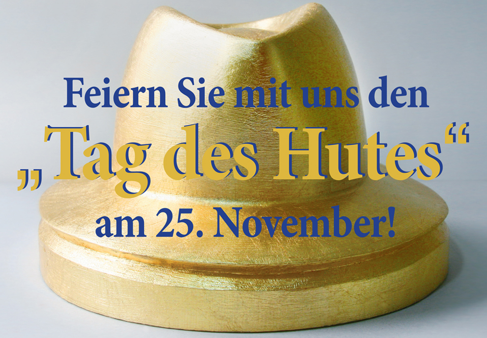 Vom 23. bis 25. November 2019 feiert die Hutbranche den Internationalen Tag des Hutes. Vom 23. bis 25. November 2019 feiert die Hutbranche den Internationalen Tag des Hutes.