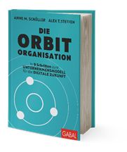"Die Orbit-Organisation" von Anne M. Schüller und Alex T. Steffen "Die Orbit-Organisation" von Anne M. Schüller und Alex T. Steffen