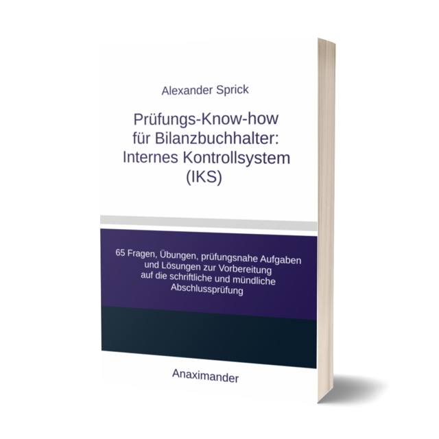 Alexander Sprick: „Prüfungs-Know-how für Bilanzbuchhalter : Internes Kontrollsystem (IKS)“