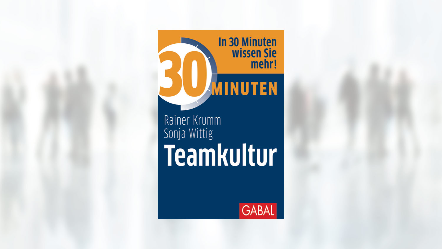 Neu: der Ratgeber"30 Minuten Teamkultur" von Rainer Krumm und Sonja Wittig