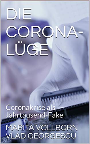 Die Corona Lüge. Coronakrise als Jahrtausend-Fake.